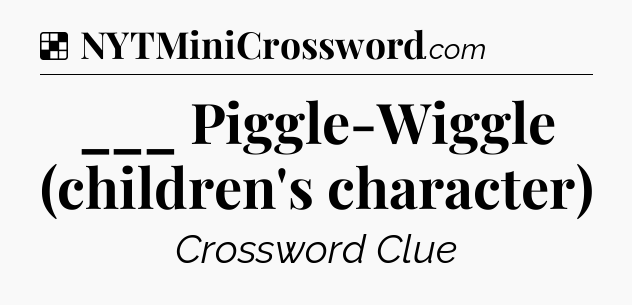 Solution: ___ Piggle-Wiggle (children's character) - NYT Crossword