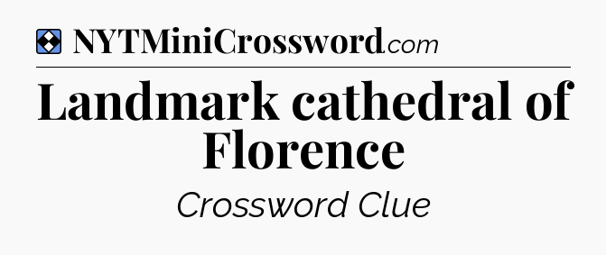 Solution: Landmark cathedral of Florence - NYT Mini Crossword