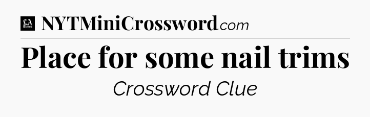 Place for some nail trims - LA Times Crossword