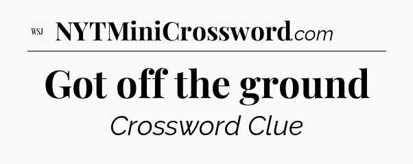 Got off the ground - WSJ Crossword