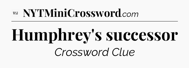 Humphrey's successor - WSJ Crossword