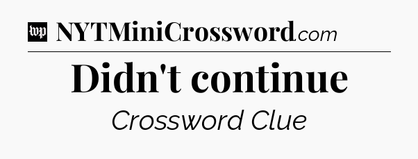 Didn't continue Crossword Clue