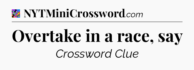 Overtake in a race, say Crossword Clue