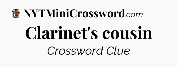 Clarinet's cousin Crossword Clue