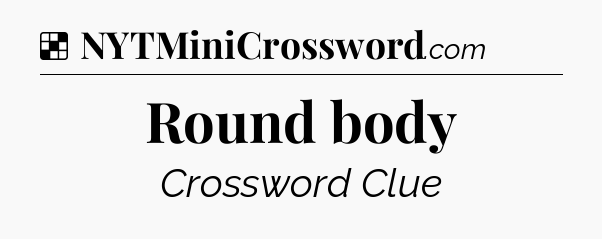 Solution: Round body - NYT Crossword
