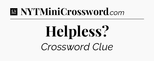 Helpless - LA Times Crossword
