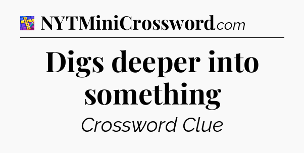 Digs deeper into something Codycross