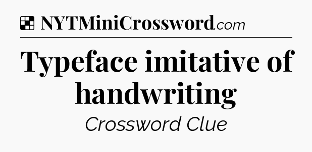 Solution: Typeface imitative of handwriting - NYT Crossword