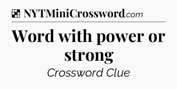 Solution: Word with power or strong - NYT Crossword