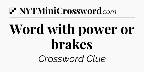 Solution: Word with power or brakes - NYT Crossword