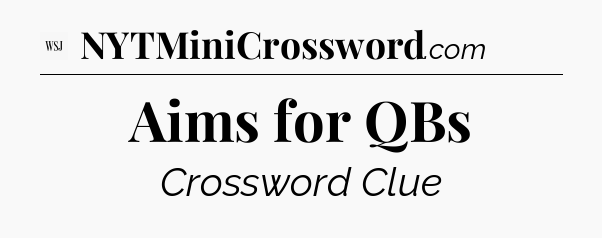 Aims for QBs - WSJ Crossword