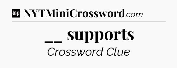 __ supports Crossword Clue