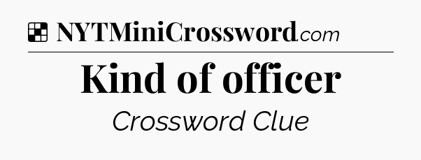 Solution: Kind of officer - NYT Crossword