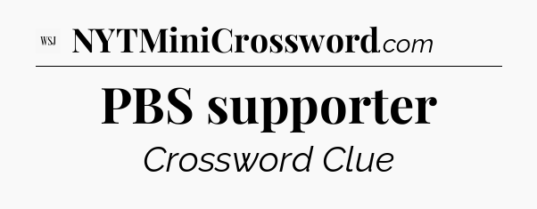 PBS supporter - WSJ Crossword