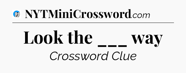 Look the ___ way Crossword Clue