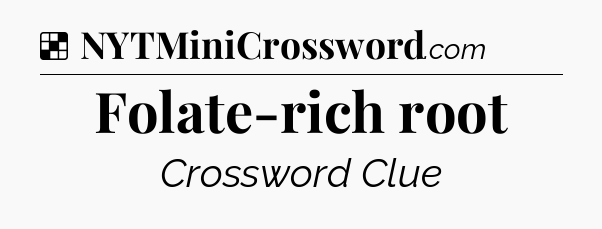 Solution: Folate-rich root - NYT Crossword