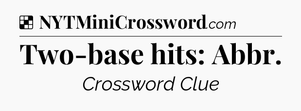 Solution: Two-base hits: Abbr - NYT Crossword
