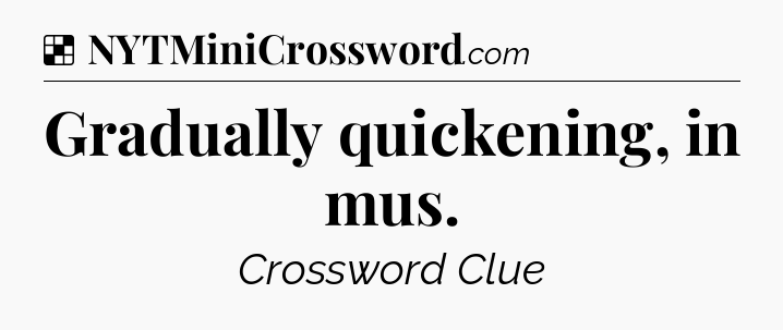 Solution: Gradually quickening, in mus - NYT Crossword