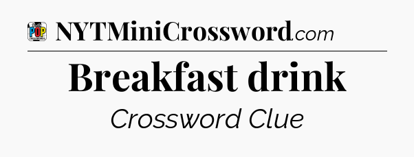 Breakfast drink Crossword Clue