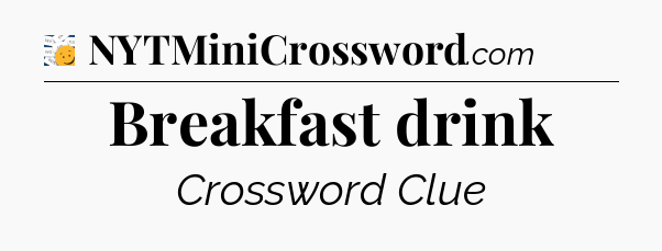 Breakfast drink - 7 Little Words