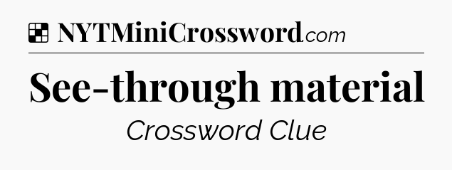 Solution: See-through material - NYT Crossword