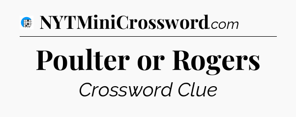 Poulter or Rogers Crossword Clue