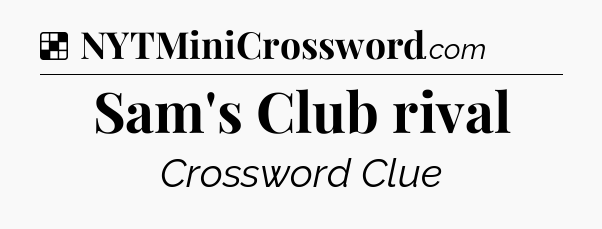 Solution: Sam's Club rival - NYT Crossword