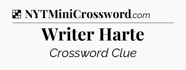 Solution: Writer Harte - NYT Crossword
