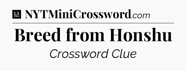 Breed from Honshu - LA Times Crossword