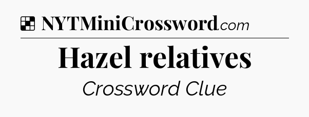 Solution: Hazel relatives - NYT Crossword