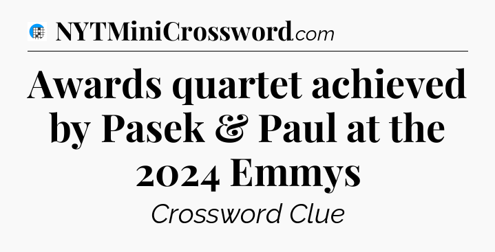 Awards quartet achieved by Pasek & Paul at the 2024 Emmys Crossword Clue
