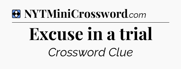 Solution: Excuse in a trial - NYT Mini Crossword