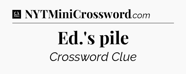 Ed.'s pile - LA Times Crossword