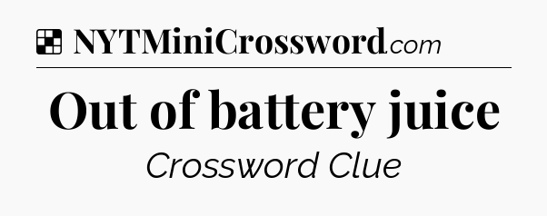 Out of battery juice NYT Crossword