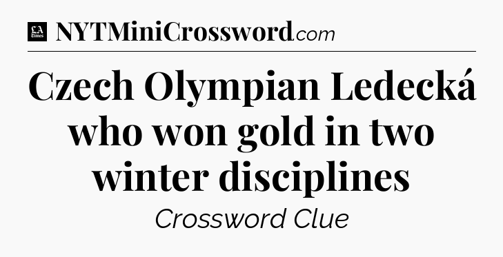 Czech Olympian Ledecká who won gold in two winter disciplines - LA Times Crossword