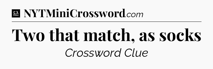 Two that match, as socks - LA Times Crossword
