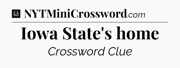 Iowa State's home - LA Times Crossword
