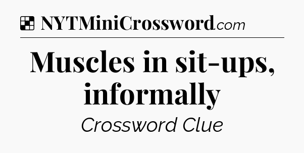 Solution: Muscles in sit-ups, informally - NYT Crossword