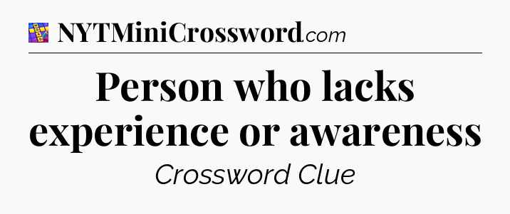 Person who lacks experience or awareness Codycross