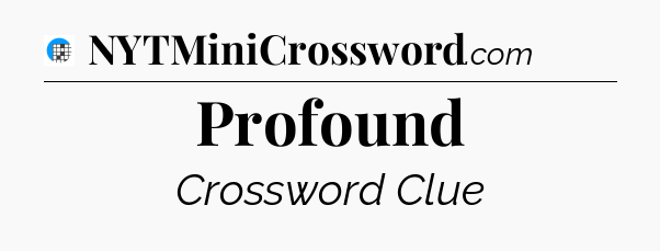 Profound Crossword Clue