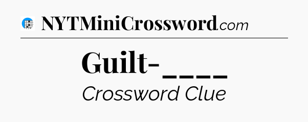 Guilt-____ Crossword Clue