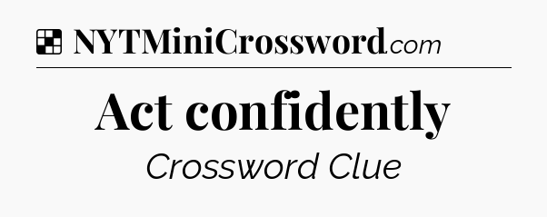 Solution: Act confidently  - NYT Crossword