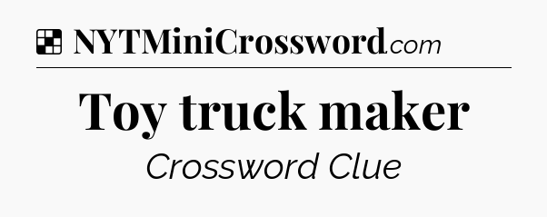 Solution: Toy truck maker - NYT Crossword