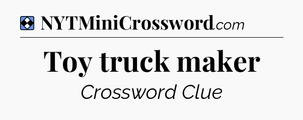 Solution: Toy truck maker - NYT Mini Crossword