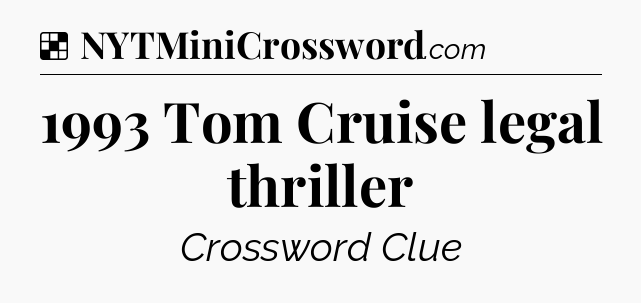 Solution: 1993 Tom Cruise legal thriller - NYT Crossword