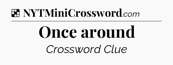 Solution: Once around - NYT Crossword