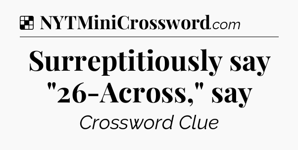 Solution: Surreptitiously say 