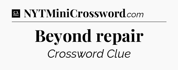 Beyond repair - LA Times Crossword