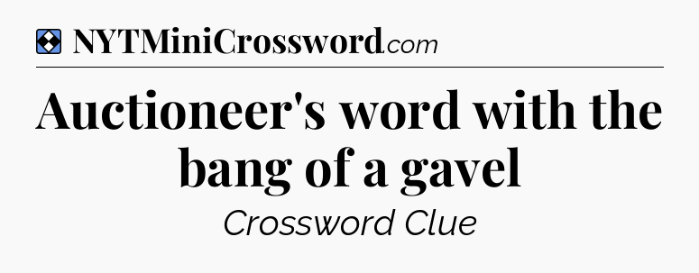 Solution: Auctioneer's word with the bang of a gavel - NYT Mini Crossword
