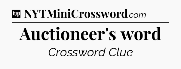 Auctioneer's word Crossword Clue
